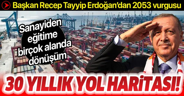 Başkan Recep Tayyip Erdoğan'dan 2053 vizyonu vurgusu: Türkiye'nin 30 yıllık yol haritası hazırlanıyor