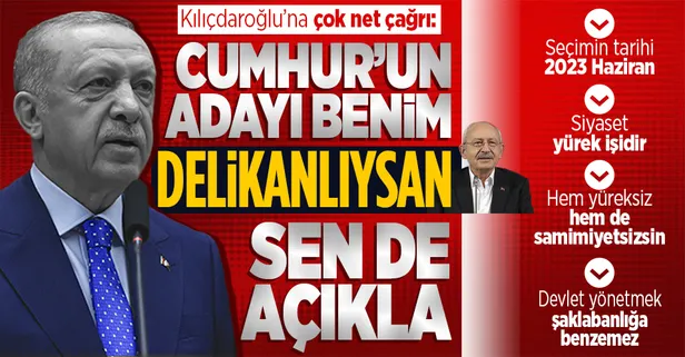 Başkan Erdoğan'dan CHP Genel Başkanı Kemal Kılıçdaroğlu'na adaylık mesajı: Yüreğin yetiyorsa ya adaylığını ya adayını açıkla
