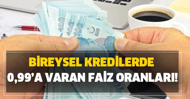 Bireysel kredilerde 0,99’a varan faiz oranları!