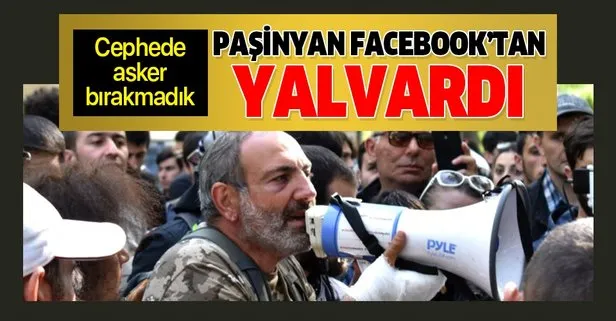 Haydut Ermeni ordusu Azerbaycan ordusu karşısında tutunamayınca Nikol Paşinyan vatandaşlarını Facebook’tan cepheye çağırdı