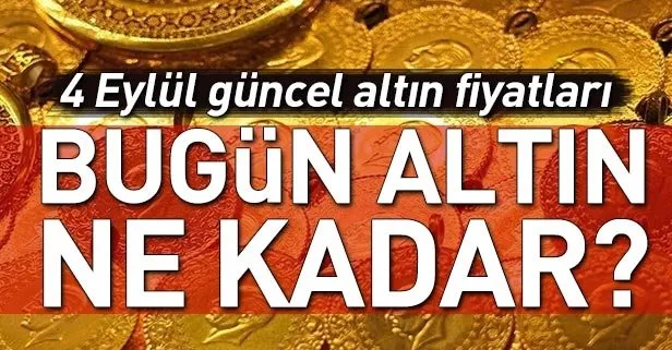 Bugün altın ne kadar? Gram altın ne kadar? Çeyrek altın ne kadar? 4 Eylül güncel altın fiyatları...