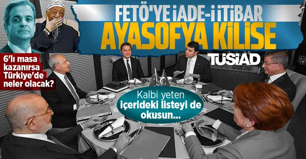 6'lı masa kazanırsa Türkiye'de neler olacak? FETÖ'ye iade-i itibar yapılacak Ayasofya kilise olacak törene Miçotakis davet edilecek!