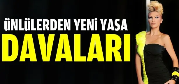 Ünlülerden yeni yasa davaları