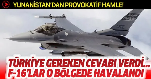 Yunanistan’dan provokatif hamle! O bölgede Türk F-16’ları havalandı...