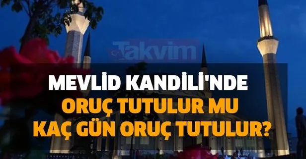 Mevlid Kandili'nde oruç tutulur mu, kaç gün oruç tutulur?