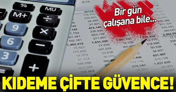 Kıdeme çifte güvence! 1 güne bile tazminat