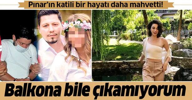 Pınar Gültekin'in katili Cemal Metin Avcı eşinin hayatını da mahvetti: Balkona bile çıkamıyorum