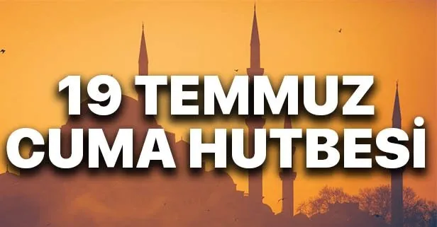 19 Temmuz Cuma Hutbesi yayımlandı