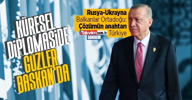 Küresel diplomaside gözler Başkan Recep Tayyip Erdoğan’da