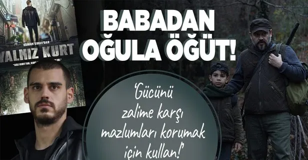 Yalnız Kurt’a damga vuran sahne: Babadan oğula öğüt! ‘Gücünü zalime karşı mazlumları korumak için kullan’