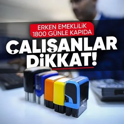 Erken emeklilik 1800 günle kapıda