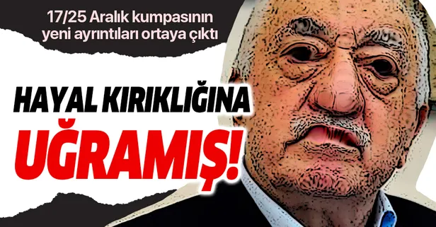 FETÖ'nün 17/25 Aralık kumpasının yeni ayrıntıları ortaya çıktı!