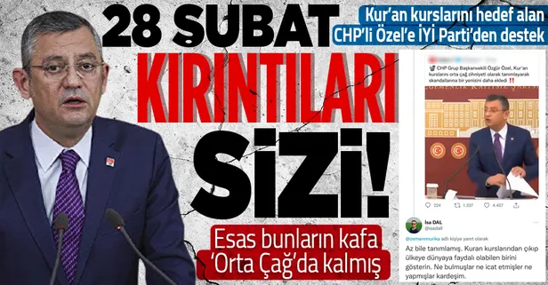 CHP'li Özgür Özel'in 28 Şubat ağzıyla Kur'an kurslarını hedef alan sözlerine İYİ Parti'den destek!