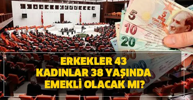 Erkeklerin 43, kadınların 38 yaşında emekli olma ihtimali var mı?
