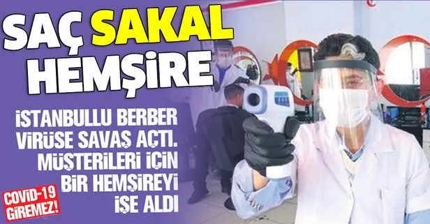 İstanbullu berber coronavirüse savaş açtı! Müşterileri için bir hemşireyi işe aldı...