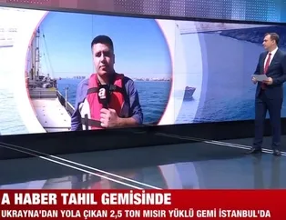 A Haber canlı yayında Ukrayna'dan gelen tahıl gemisini görüntüledi