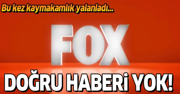 FOX TV'de yayınlanan "Devlet bizi ölüme terketti" başlıklı haber yalan çıktı!