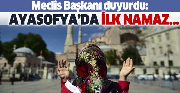 Son dakika: TBMM Başkanı Şentop açıkladı! Ayasofya’da ilk namaz...