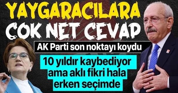 AK Parti’den ’erken seçim’ yaygaracısı Kılıçdaroğlu ve Akşener’e çok net cevap: Türkiye’nin erken seçim gibi bir gündemi yok