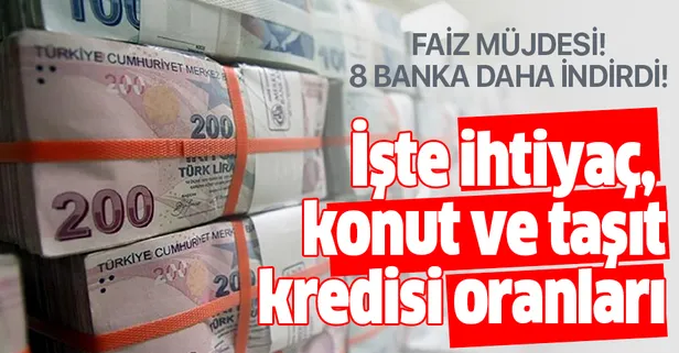 Kredi faiz oranları ihtiyaç konut, taşıt son durum nedir? Faiz müjdesi! 8 bankadan kredi faiz oranları indirim kararı!