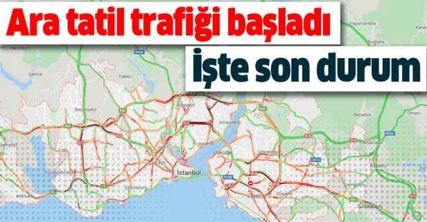 Ara tatil trafiği başladı! İşte İstanbul trafiğinde son durum