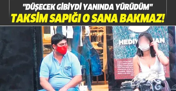 Taksim sapığının ifadesi pes dedirtti: Düşecek gibiydi, yanında yürüdüm