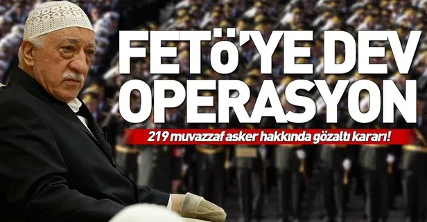 İstanbul’da FETÖ’ye dev operasyon! 219 asker hakkında gözaltı kararı