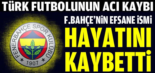 Efsane futbolcu hayatını kaybetti