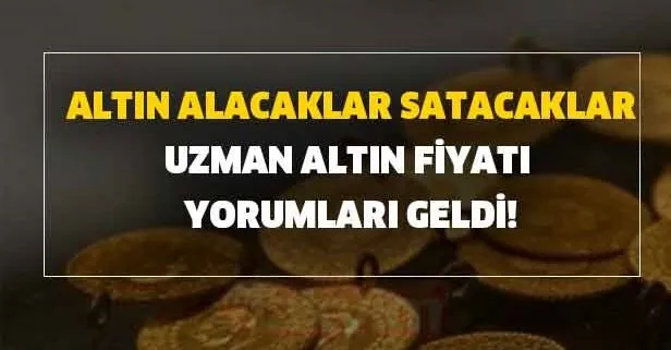 Altın alacaklar satacaklar dikkat: Uzman altın fiyatı yorumları geldi!