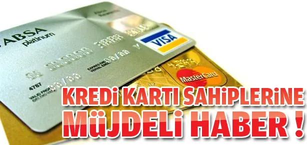 Kredi kartı kullananlara müjdeli haber