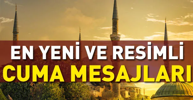 Resimli Cuma mesajları: 2019 en yeni Cuma mesajları ile sevdiklerinizin cumasını kutlayın! Hayırlı Cumalar