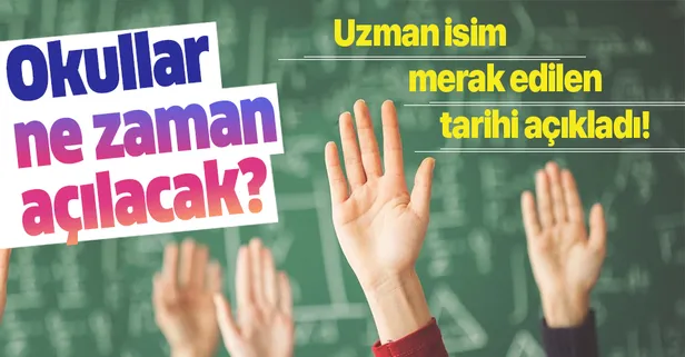 Okullar ne zaman açılacak? Uzman isim o tarihi işaret etti