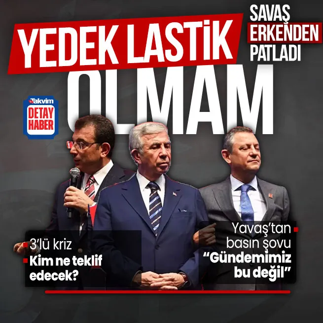 CHPde 3lü kriz! Mansur Yavaştan daha erken çıkışı! Özgür Özele Ekrem İmamoğlu resti: Yedek olmam | Kim ne teklif edecek?