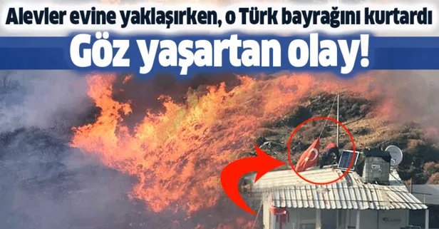İzmir’de göz yaşartan olay! Alevler evine yaklaşırken, o Türk bayrağını kurtardı!