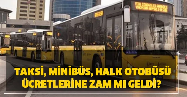 Taksi, minibüs, halk otobüsü ücretlerine zam mı geldi? Taksi, minibüsler ne kadar olacak?