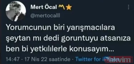 'Yorumcunun Biri Yarışmacılara Şeytan Mı Dedi? Görüntüyü Atsanıza. Ben Bir Yetkilerle Konuşayım' Diye Ültimatom Da Veren Mert Öcal Sonrasında Tweetleri Sildi.
