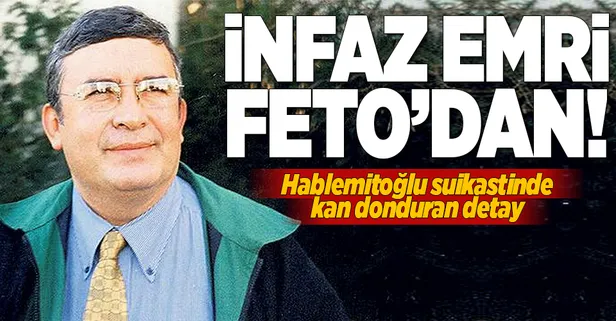 Hablemitoğlu'nun infaz emri Feto'dan
