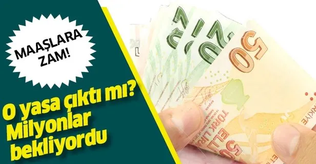 Maaşlara zam! O yasa çıkacak mı?