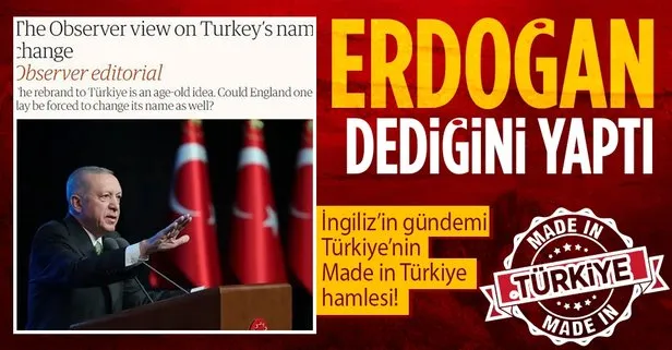 Son dakika: Made in Türkiye İngiliz The Guardian’ın gündeminde: Erdoğan dediğini yaptı