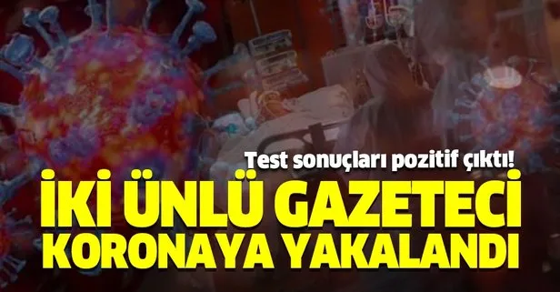 İki ünlü gazetecide koronavirüs vakası!