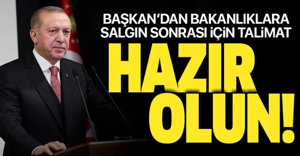 Başkan Erdoğan'dan koronavirüs salgını sonrası için talimat: Hazırlıklı olun