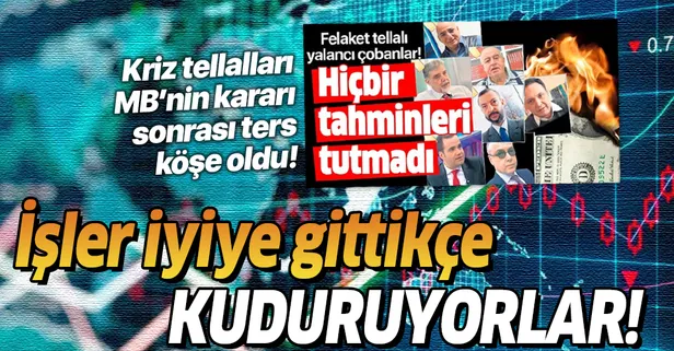 Kriz tellalları ekonomide işler iyiye gittikçe kuduruyor!