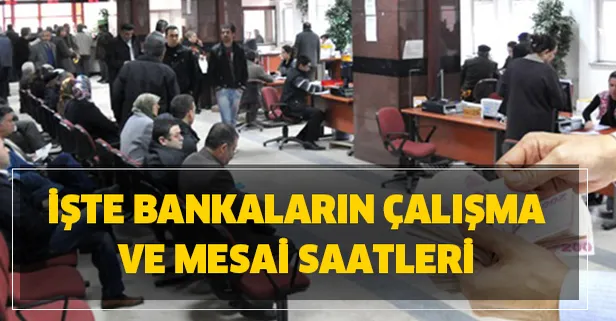 Bankalar ne zaman açılacak? Banka çalışma saatleri değişti mi? İşte bankaların çalışma ve mesai saatleri