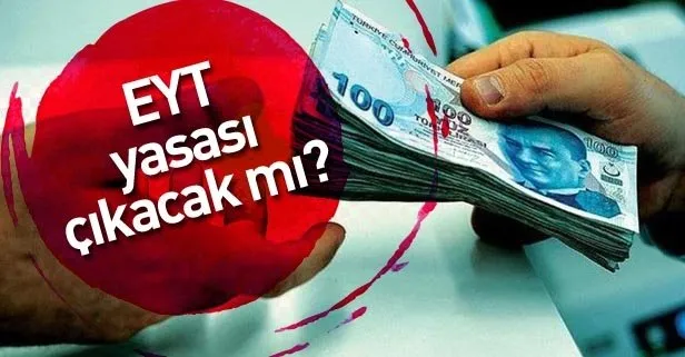 EYT’de son durum ne? Emeklilikte Yaşa Takılanlar için yasa çıkacak mı?