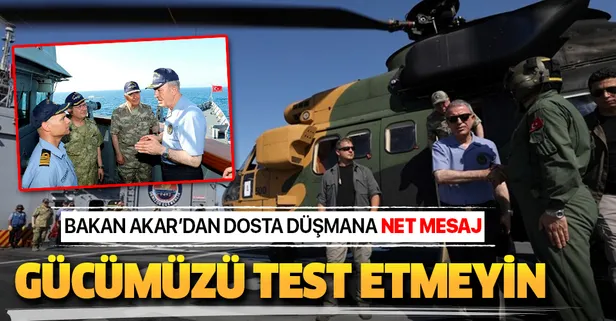 Bakan Hulusi Akar: Gücümüzü kimse test etmesin