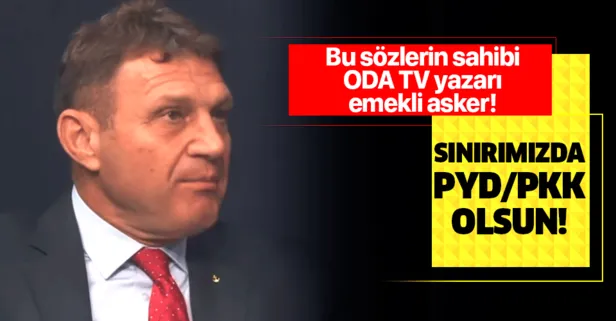 ODA TV yazarı Emekli Tuğamiral Türker Ertürk'ten skandal sözler: Sınırımızda PYD olsun!
