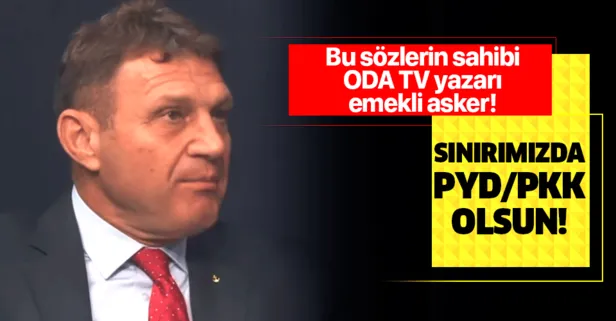 ODA TV yazarı Emekli Tuğamiral Türker Ertürk’ten skandal sözler: Sınırımızda PYD olsun!