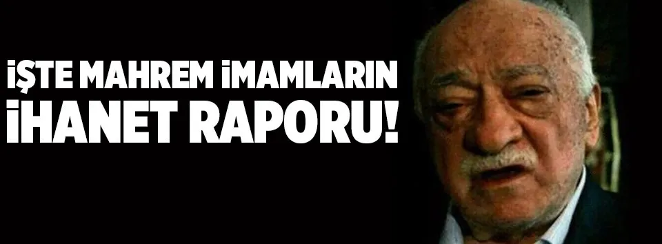 İşte mahrem imamların ihanet raporu