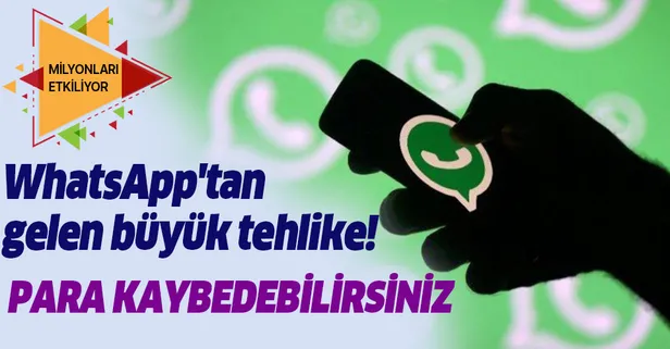 WhatsApp'tan gelen büyük tehlike! Sakın bunu yapmayın