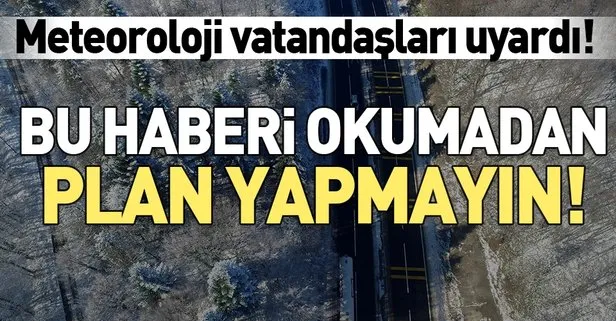 Meteorolojiden flaş uyarı! Plan yapanlar dikkat...